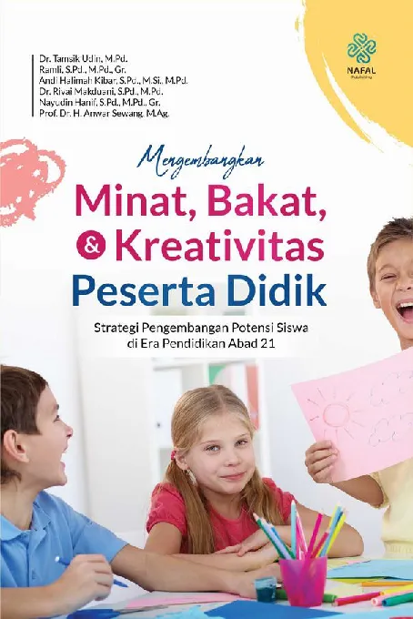 MENGEMBANGKAN MINAT, BAKAT DAN KREATIVITAS PESERTA DIDIK: Strategi Pengembangan Potensi Siswa di Era Pendidikan Abad 21