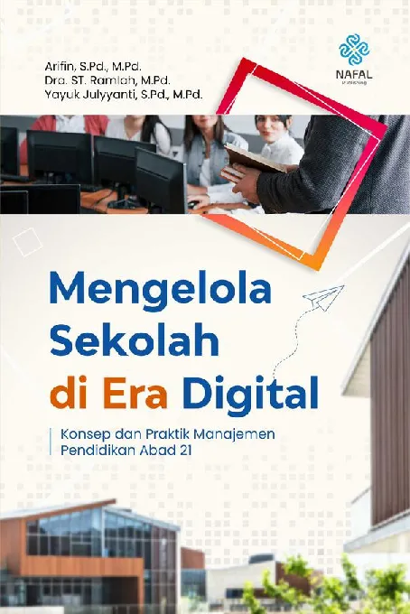 MENGELOLA SEKOLAH DI ERA DIGITAL Konsep dan Praktik Manajemen Pendidikan Abad 21