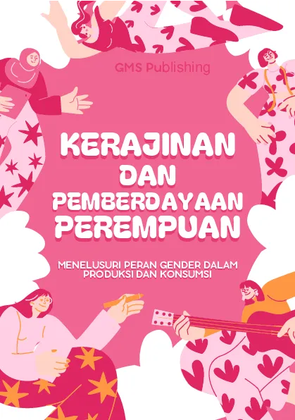 Kerajinan dan pemberdayaan perempuan: menelusuri peran gender dalam produksi dan konsumsi