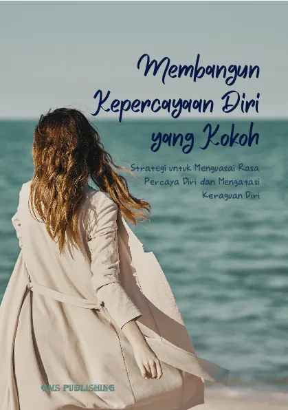 Membangun kepercayaan diri yang kokoh: strategi untuk menguasai rasa percaya diri dan mengatasi keraguan diri