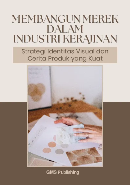 Membangun merek dalam industri kerajinan: strategi identitas visual dan cerita produk yang kuat