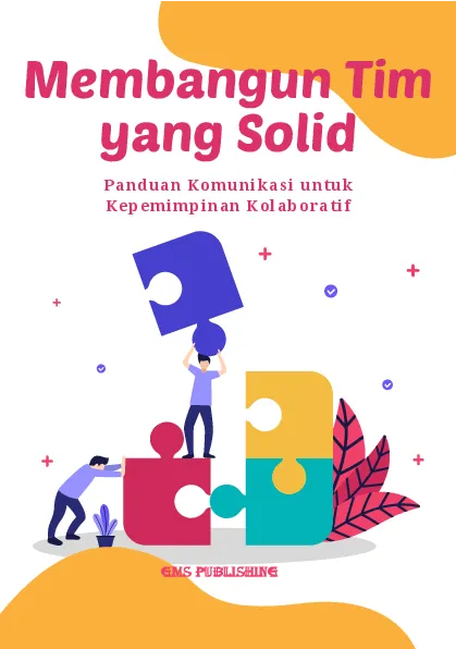 Membangun tim yang solid: panduan komunikasi untuk kepemimpinan kolaboratif
