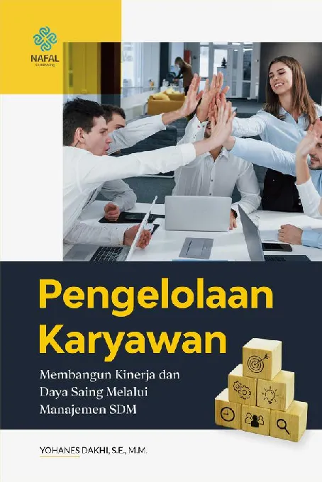 PENGELOLAAN KARYAWAN: Membangun Kinerja dan Daya Saing Melalui Manajemen SDM