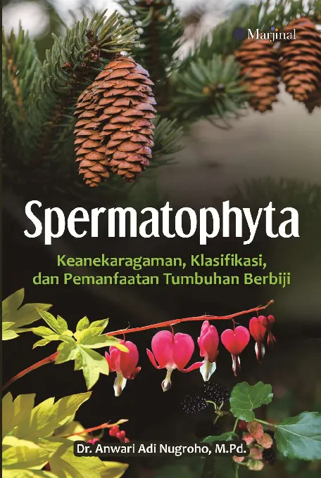 SPERMATOPHYTA: Keanekaragaman, Klasifikasi, dan Pemanfaatan Tumbuhan Berbiji