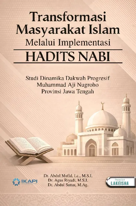 TRANSFORMASI MASYARAKAT ISLAM MELALUI IMPLEMENTASI HADIS NABI: Studi Dinamika Dakwah Progresif Muhammad Aji Nugroho Provinsi Jawa Tengah