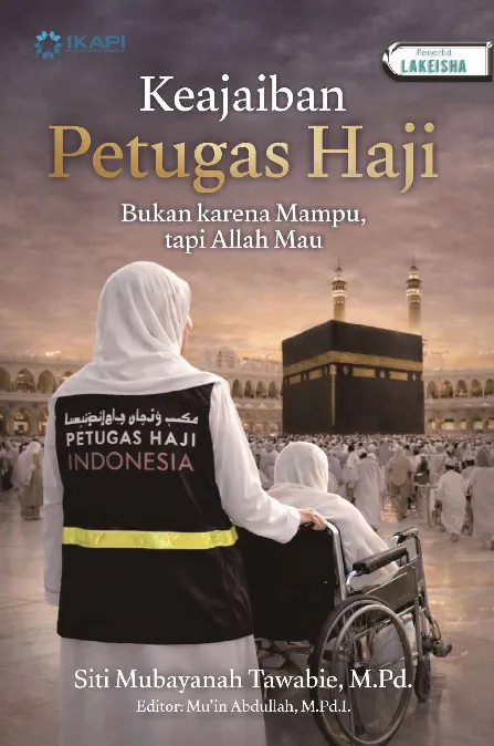 KEAJAIBAN PETUGAS HAJI: Bukan karena Mampu tapi Allah Mau