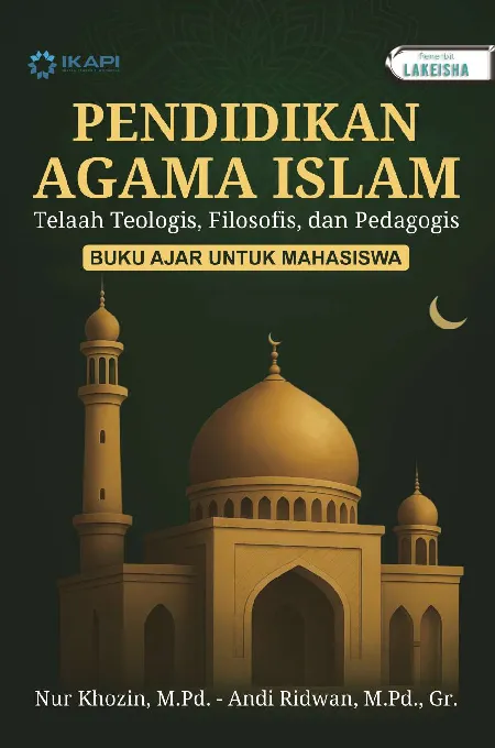 PENDIDIKAN AGAMA ISLAM TELAAH TEOLOGIS, FILOSOFIS, DAN PEDAGOGIS: BUKU AJAR UNTUK MAHASISWA
