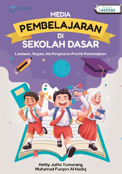 MEDIA PEMBELAJARAN DI SEKOLAH DASAR: Landasan, Ragam, dan Pergeseran Praktik Pembelajaran