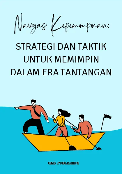 Navigasi kepemimpinan: strategi dan taktik untuk memimpin dalam era tantangan