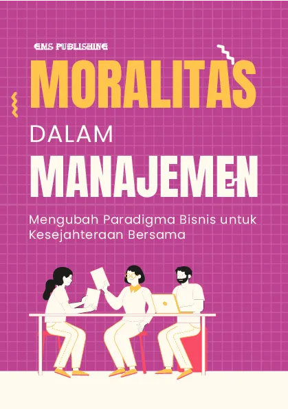 Moralitas dalam manajemen: mengubah paradigma bisnis untuk kesejahteraan bersama