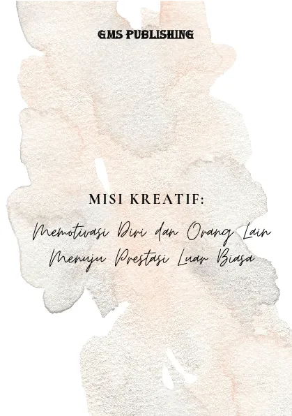 Misi kreatif: memotivasi diri dan orang lain menuju prestasi luar biasa