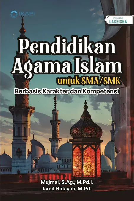 PENDIDIKAN AGAMA ISLAM UNTUK SMA/SMK: Berbasis Karakter dan Kompetensi