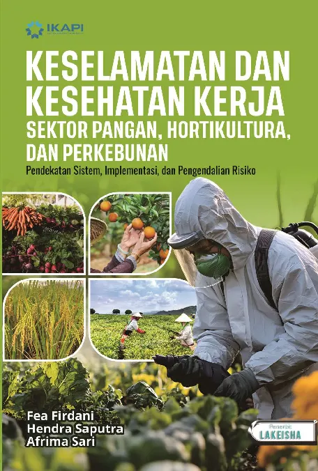KESELAMATAN DAN KESEHATAN KERJA SEKTOR PANGAN, HORTIKULTURA, DAN PERKEBUNAN: Pendekatan Sistem, Implementasi, dan Pengendalian Risiko