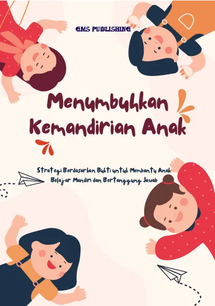 Menumbuhkan kemandirian anak: strategi berdasarkan bukti untuk membantu anak belajar mandiri dan bertanggung jawab