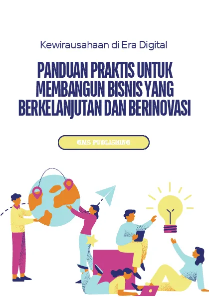 Kewirausahaan di era digital: panduan praktis untuk membangun bisnis yang berkelanjutan dan berinovasi