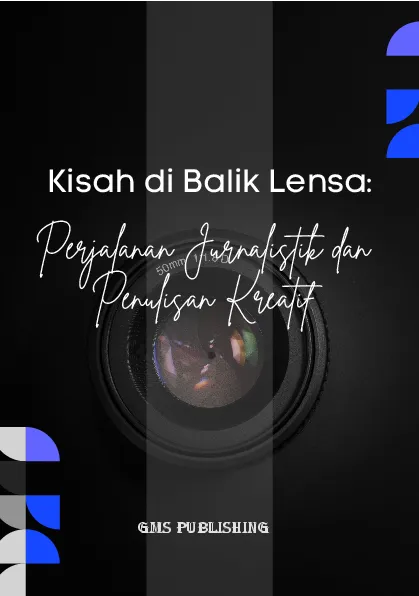 Kisah di balik lensa: perjalanan jurnalistik dan penulisan kreatif