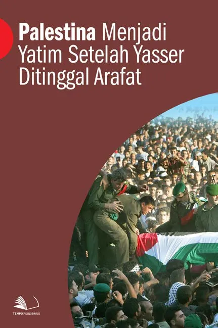 Palestina Menjadi Yatim Setelah Yasser Ditinggal Arafat