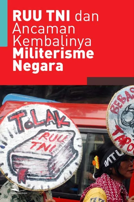 RUU TNI dan Ancaman Kembalinya Militerisme Negara