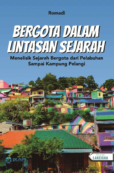 BERGOTA DALAM LINTASAN SEJARAH: Menelisik Sejarah Bergota dari Pelabuhan Sampai Kampung Pelangi