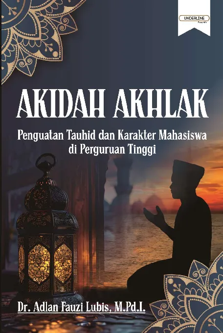 AKIDAH AKHLAK: Penguatan Tauhid dan Karakter Mahasiswa di Perguruan Tinggi