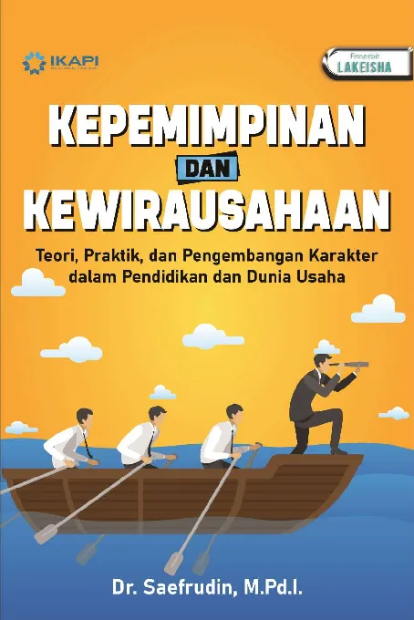 KEPEMIMPINAN DAN KEWIRAUSAHAAN: Teori, Praktik, dan Pengembangan Karakter dalam Pendidikan dan Dunia Usaha