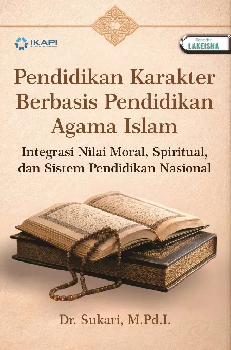 PENDIDIKAN KARAKTER BERBASIS PENDIDIKAN AGAMA ISLAM: Integrasi Nilai Moral, Spiritual, dan Sistem Pendidikan Nasional