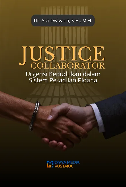 Justice Collaborator: Urgensi Kedudukan dalam Sistem Peradilan Pidana