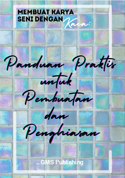 Membuat karya seni dengan kaca: panduan praktis untuk pembuatan dan penghiasan