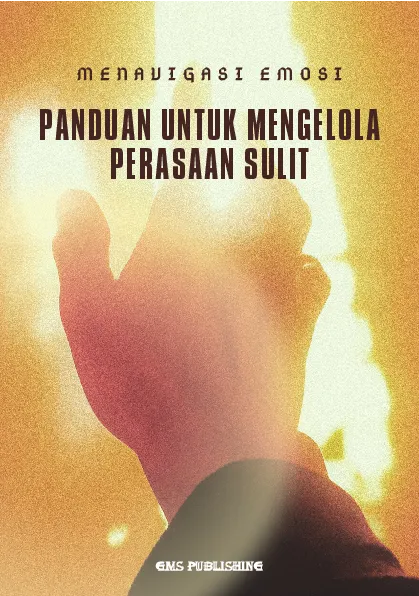 Menavigasi emosi: panduan untuk mengelola perasaan sulit