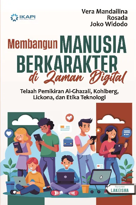 MEMBANGUN MANUSIA BERKARAKTER DI ZAMAN DIGITAL: Telaah Pemikiran Al-Ghazali, Kohlberg, Lickona, dan Etika Teknologi