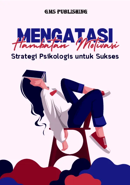 Mengatasi hambatan motivasi: strategi psikologis untuk sukses