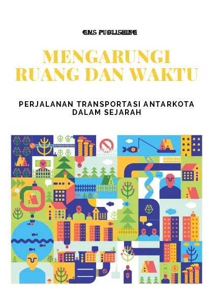 Mengarungi ruang dan waktu: perjalanan transportasi antarkota dalam sejarah