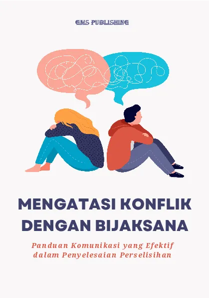 Mengatasi konflik dengan bijaksana: panduan komunikasi yang efektif dalam penyelesaian perselisihan