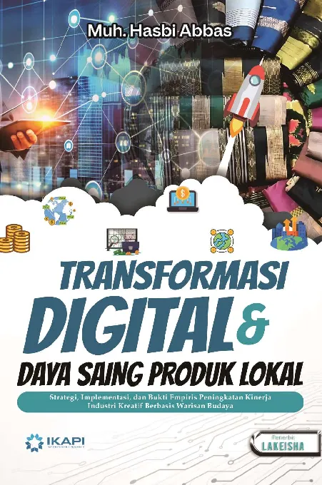 TRANSFORMASI DIGITAL & DAYA SAING PRODUK LOKAL: Strategi, Implementasi, dan Bukti Empiris Peningkatan Kinerja Industri Kreatif Berbasis Warisan Budaya