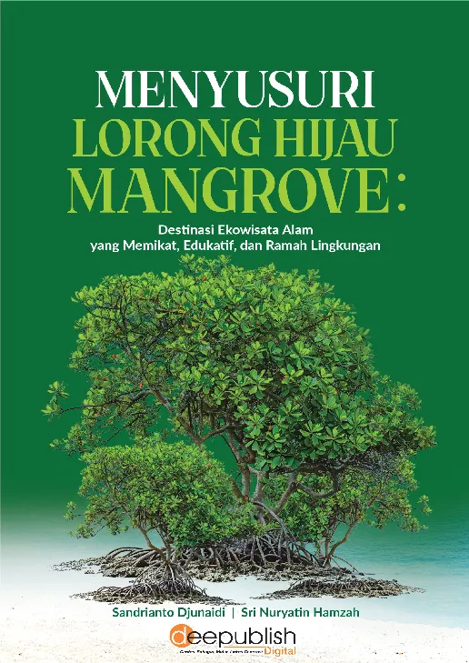 Menyusuri Lorong Hijau Mangrove: Destinasi Ekowisata Alam yang Memikat, Edukatif, dan Ramah Lingkungan