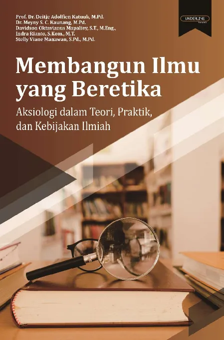 MEMBANGUN ILMU YANG BERETIKA: Aksiologi dalam Teori, Praktik, dan Kebijakan Ilmiah