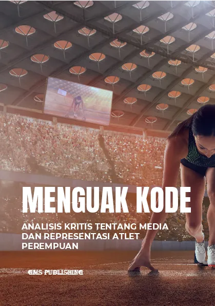 Menguak kode: analisis kritis tentang media dan representasi atlet perempuan