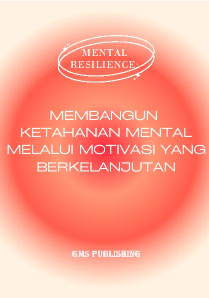 Mental resilience: membangun ketahanan mental melalui motivasi yang berkelanjutan