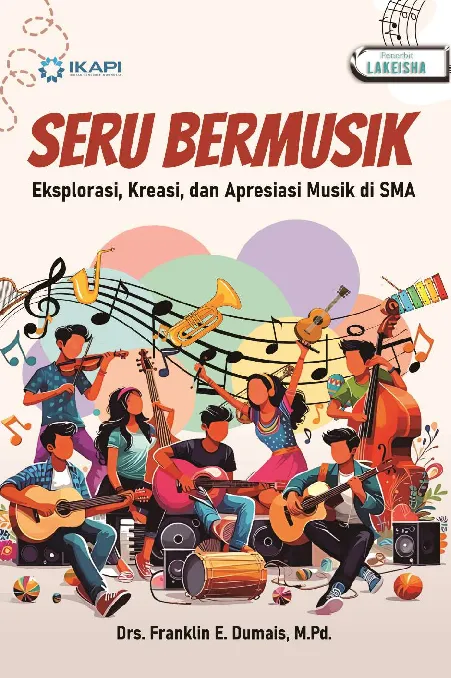 SERU BERMUSIK Eksplorasi, Kreasi, dan Apresiasi Musik di SMA