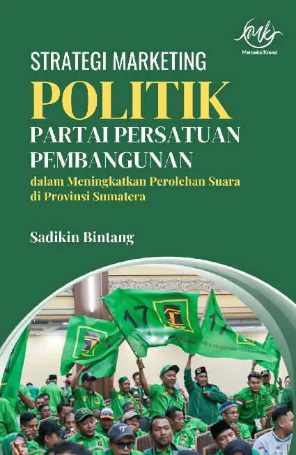 Strategi Marketing Politik Partai Persatuan Pembangunan: dalam Meningkatkan Perolehan Suara di Provinsi Sumatera