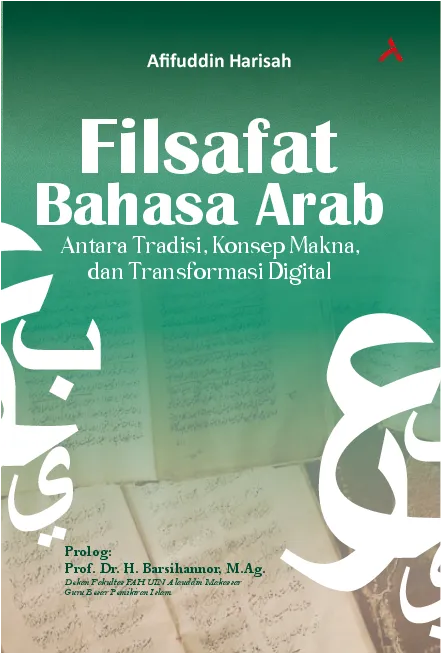 FILSAFAT BAHASA ARAB : ANTARA TRADISI, KONSEP MAKNA DAN TRANSFORMASI DIGITAL