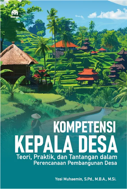 Kompetensi Kepala Desa: Teori, Praktik, dan Tantangan dalam Perencanaan Pembangunan Desa
