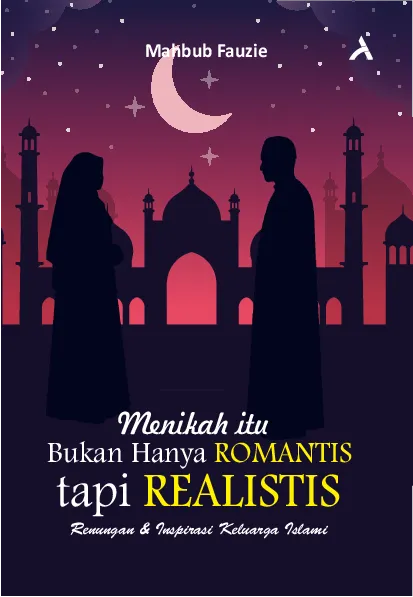 Menikah Bukan Hanya Romantis, Tapi Realistis: Renungan & Inspirasi Keluarga Islami