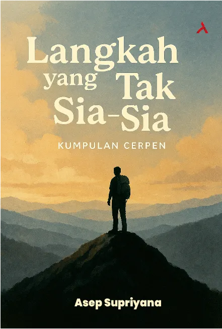 Kumpulan Cerpen: Langkah Yang Tak Sia-Sia