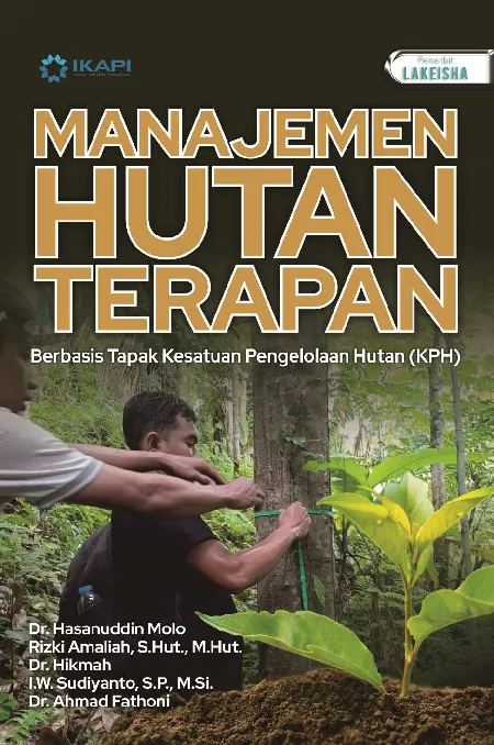 MANAJEMEN HUTAN TERAPAN: Berbasis Tapak Kesatuan Pengelolaan Hutan (KPH)