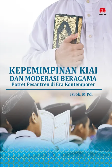 Kepemimpinan Kiai dan Moderasi Beragama: Potret Pesantren di Era Kontemporer