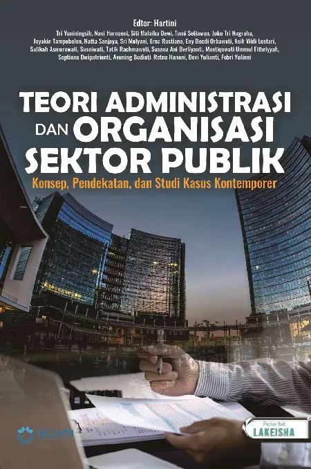 TEORI ADMINISTRASI DAN ORGANISASI SEKTOR PUBLIK: Konsep, Pendekatan, dan Studi Kasus Kontemporer