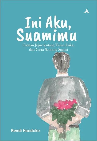 Ini Aku, Suamimu: Catatan Jujur Tentang Tawa, Luka, Dan Cinta Seorang Suami