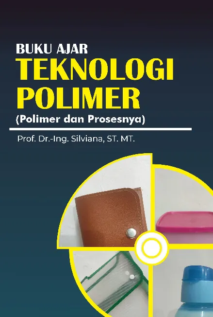 Buku Ajar Teknologi Polimer (Polimer dan Prosesnya)