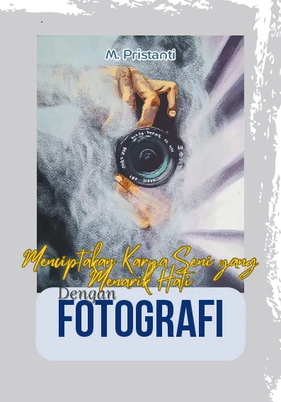Menciptakan Karya Seni yang Menarik Hati dengan Fotografi